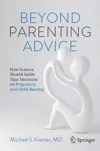 Beyond Parenting Advice: How Science Should Guide Your Decisions on Pregnancy and Child-Rearing