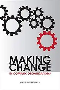 Making Change in Complex Organizations