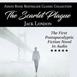 «The Scarlet Plague: Audio Book Bestseller Classics Collection» by Jack London