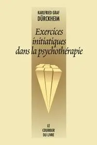Karlfried von Dürckheim, "Exercices initiatiques dans la psychothérapie"