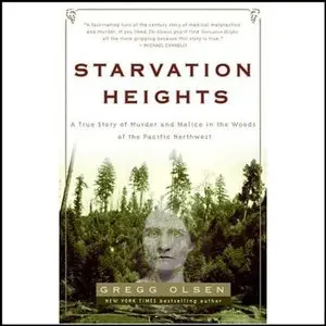Starvation Heights: A True Story of Murder and Malice in the Woods of the Pacific Northwest (Audiobook)