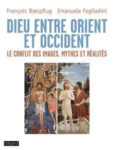 François Boespflug, "Dieu entre Orient et Occident : Le conflit des images. Mythes et Réalités"