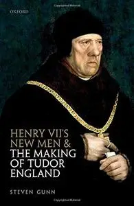 Henry VII’s New Men and the Making of Tudor England (Repost)