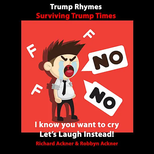 «Trump Rhymes-Surviving Trump Times» by Richard Ackner, Robbyn Ackner