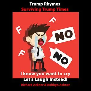 «Trump Rhymes-Surviving Trump Times» by Richard Ackner, Robbyn Ackner