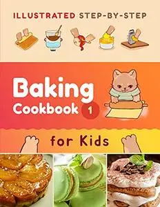 Illustrated Step-by-Step Baking Cookbook for Kids: 30 easy and delicious recipes