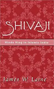 Shivaji: Hindu King in Islamic India