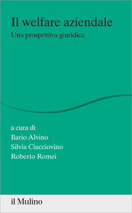 Il welfare aziendale. Una prospettiva giuridica - Silvia Ciucciovino & Ilario Alvino & Roberto Romei