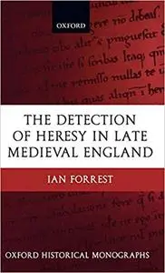 The Detection of Heresy in Late Medieval England