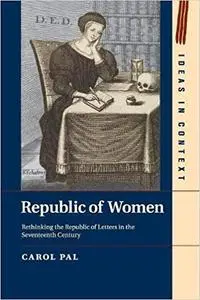 Republic of women: rethinking the republic of letters in the seventeenth century (Repost)