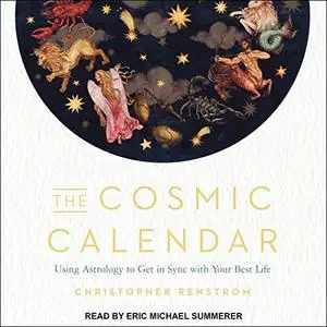 The Cosmic Calendar: Using Astrology to Get in Sync with Your Best Life [Audiobook]