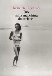 Irene Di Caccamo - Dio nella macchina da scrivere