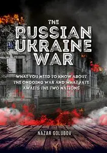 The Russian-Ukraine War: What you need to know about the ongoing War and what Fate awaits the two Nations