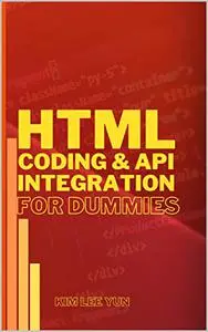 HTML CODING AND API INTEGRATION FOR DUMMIES