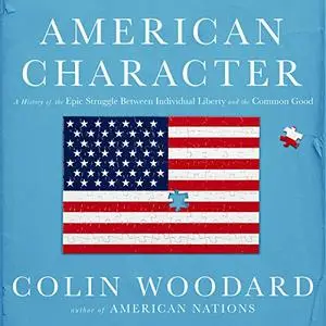 American Character: A History of the Epic Struggle Between Individual Liberty and the Common Good [Audiobook] (Repost)