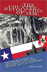 The Counter Revolution of 1836: Texas Slavery & Jim Crow and the Roots of American Fascism