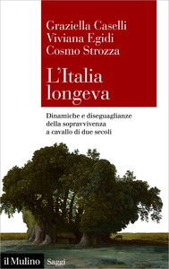 L'Italia longeva. Dinamiche e diseguaglianze della sopravvivenza a cavallo di due secoli