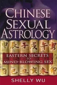 Chinese Sexual Astrology: Eastern Secrets to Mind-Blowing Sex (Repost)