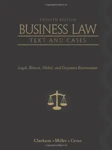 Business Law: Text and Cases: Legal, Ethical, Global, and Corporate Environment (Repost)