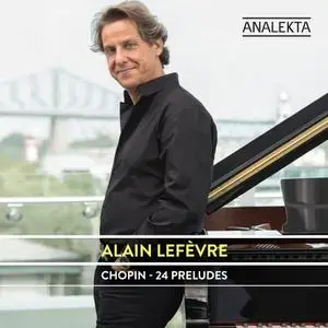 Alain Lefèvre - Chopin: 24 Preludes (2014/2019)