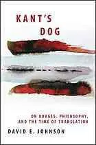 Kant’s Dog: On Borges, Philosophy, and the Time of Translation