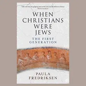 When Christians Were Jews: The First Generation