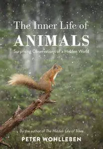 The Inner Life of Animals: Surprising Observations of a Hidden World (Everyman's Library CLASSICS)