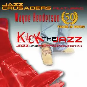 Jazz Crusaders Featuring Wayne Henderson - Kick The Jazz (2008)