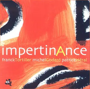 Franck Tortiller, Michel Godard, Patrice Heral - Impertinance  (2006)