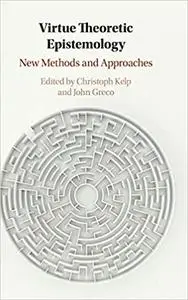 Virtue Theoretic Epistemology: New Methods and Approaches