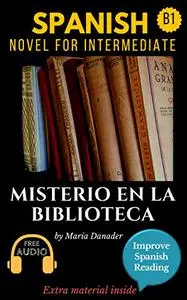 Misterio en la biblioteca: Learn Spanish with Improve Spanish Reading