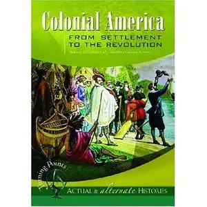 Turning PointsActual and Alternate Histories: Colonial America from Settlement to the Revolution