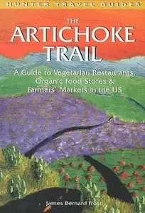 The Artichoke Trail: A Guide to Vegetarian Restaurants, Organic Food Stores & Farmer's Markets in the US (Repost)