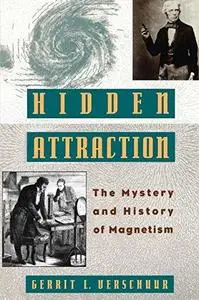Hidden Attraction: The History and Mystery of Magnetism (Oxford Paperbacks)