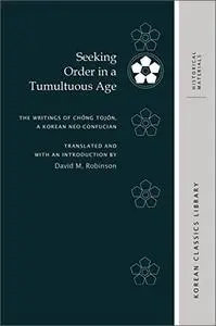 Seeking Order in a Tumultuous Age: The Writings of Chŏng Tojŏn, a Korean Neo-Confucian