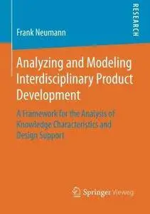 Analyzing and Modeling Interdisciplinary Product Development: A Framework for the Analysis of Knowledge Characteristics and Des