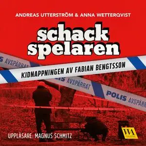 «Schackspelaren : historien om kidnappningen av Fabian Bengtsson» by Anna Wetterqvist,Andreas Utterström