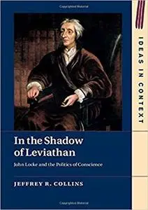 In the Shadow of Leviathan: John Locke and the Politics of Conscience