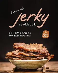 Homemade Jerky Cookbook: Jerky Recipes for Easy Meal Times
