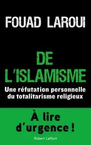 Fouad Laroui, "De l’islamisme: Une réfutation personnelle du totalitarisme religieux"