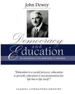 John Dewey: Democracy and Education, an Introduction to the Philosophy of Education