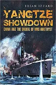 Yangtze Showdown: China and the Ordeal of HMS Amethyst