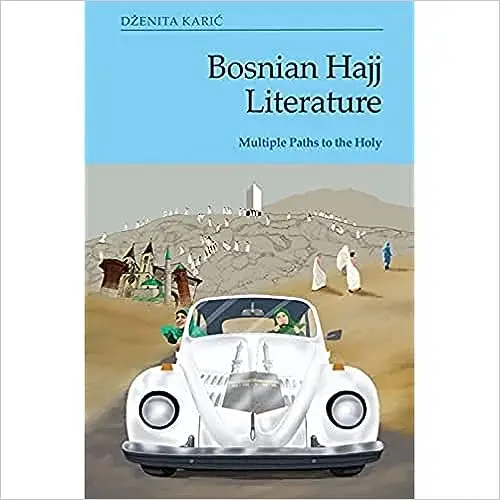 Bosnian Hajj Literature: Multiple Paths to the Holy