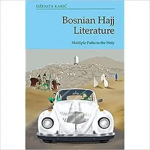 Bosnian Hajj Literature: Multiple Paths to the Holy