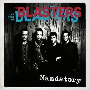 The Blasters - Mandatory: The Best Of The Blasters (2023)