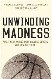 Unwinding Madness: What Went Wrong with College Sports—and How to Fix It