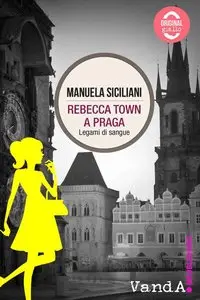 Manuela Siciliani - Rebecca Town vol. 4. Rebecca Town a Praga. Legami di sangue