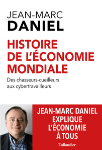 Histoire de l'économie mondiale: Des chasseurs-cueilleurs aux cybertravailleurs - Jean-Marc Daniel