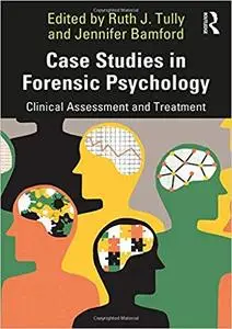 Case Studies in Forensic Psychology: Clinical Assessment and Treatment