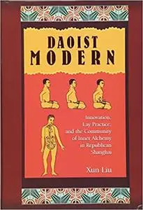 Daoist Modern: Innovation, Lay Practice, and the Community of Inner Alchemy in Republican Shanghai (Harvard East Asian M